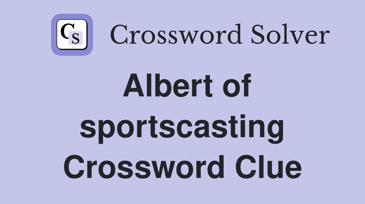 Albert of sportscasting Crossword Clue Answers Crossword Solver
